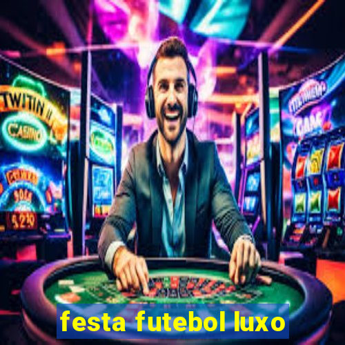 festa futebol luxo